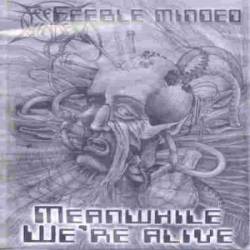 Feeble Minded : Meanwhile We're Alive